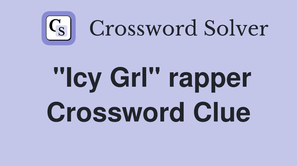 "Icy Grl" rapper Crossword Clue Answers Crossword Solver